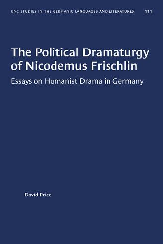 The Political Dramaturgy of Nicodemus Frischlin: Essays on Humanist Drama in Germany thumbnail