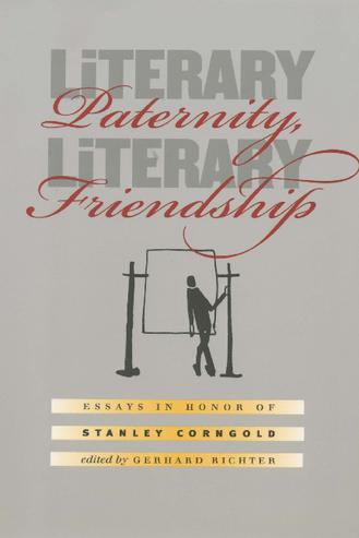 Literary Paternity, Literary Friendship: Essays in Honor of Stanley Corngold thumbnail