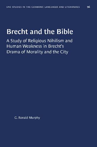 Brecht and the Bible: A Study of Religious Nihilism and Human Weakness in Brecht's Drama of Morality and the City thumbnail