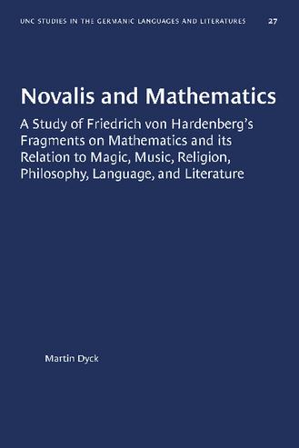 Novalis and Mathematics: A Study of Friedrich von Hardenberg's Fragments on Mathematics and its Relation to Magic, Music, Religion, Philosophy, Language, and Literature thumbnail