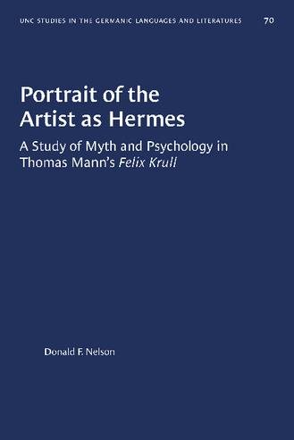 Portrait of the Artist as Hermes: A Study of Myth and Psychology in Thomas Mann's Felix Krull thumbnail