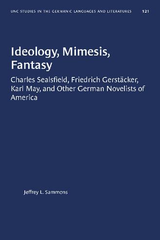 Ideology, Mimesis, Fantasy: Charles Sealsfield, Friedrich Gerstäcker, Karl May, and Other German Novelists of America thumbnail