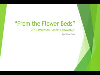 "From the Flower Beds": 2019 Robinson Honors Fellowship thumbnail