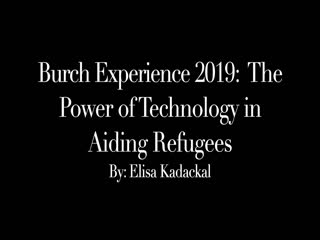 Burch Experience 2019: The Power of Technology in Aiding Refugees thumbnail